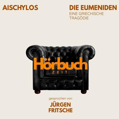 Die Eumeniden. Die Orestie: Dritter Teil. Eine griechische Tragödie. - Hörbuchzeit,Aischylos, Audio, 9783754521373