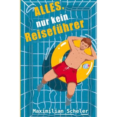 Alles. Nur kein Reiseführer, Taschenbuch von Maximilian Scheler, Epubli, 978-3-7575-2959-8