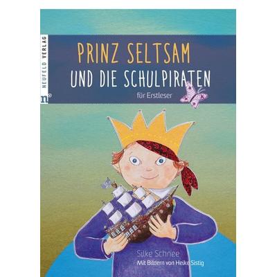 Prinz Seltsam und die Schulpiraten: Für Erstleser, Gebundene Ausgabe von Silke Schnee, Neufeld Verlag, 978-3-86256-154-4