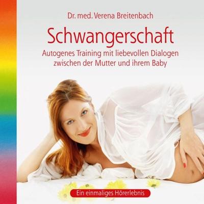 Schwangerschaft-Autogenes Training mit liebevollen Dialogen zwischen der Mutter und ihrem Baby - med. Verena Breitenbach, Audio, 9783893212668