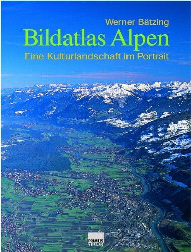 Werner Bätzing - Bildatlas Alpen: Eine Kulturlandschaft im Porträt - Preis vom 11.10.2026 03:10:56 h