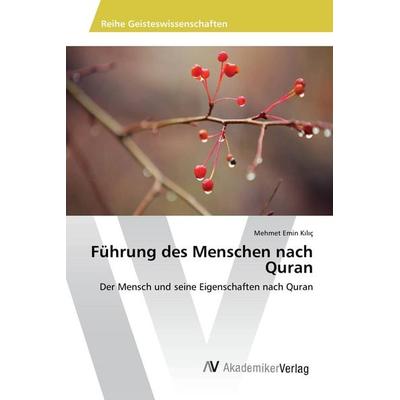 Führung des Menschen nach Quran, Taschenbuch von Mehmet Emin K¿l¿ç, AV Akademikerverlag, 978-3-639-87782-3