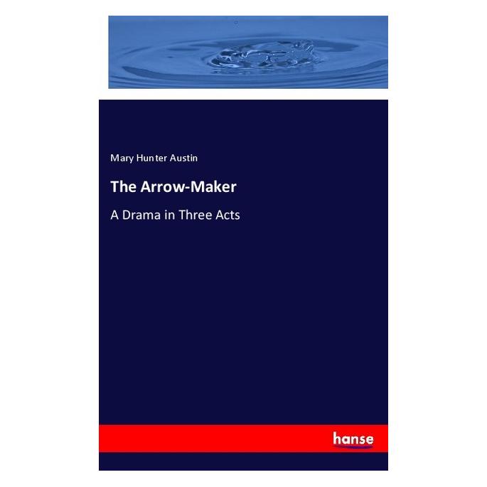 Hansebooks The Arrow-Maker (Englisch, Softcover, Mary Hunter Austin) (57141971)