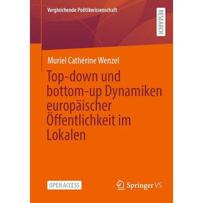 Top-down und bottom-up Dynamiken europäischer Öffentlichkeit im Lokalen, Taschenbuch von Muriel Cathérine Wenzel, Springer Fachmedien Wiesbaden GmbH,