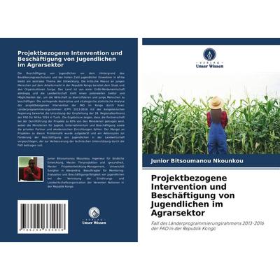 Projektbezogene Intervention und Beschäftigung von Jugendlichen im Agrarsektor, Taschenbuch von Junior Bitsoumanou Nkounkou, Verlag Unser Wissen,