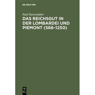 Das Reichsgut in der Lombardei und Piemont (568–1250), Gebundene Ausgabe von Paul Darmstädter, De Gruyter, 978-3-11-130166-2