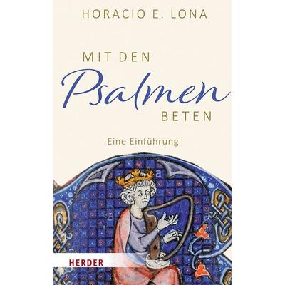 Mit den Psalmen beten, Gebundene Ausgabe von Horacio E. Lona, Herder, 978-3-451-39107-1