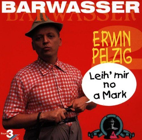 Barwasser - Erwin Pelzig 2-Leih' Mir No a Mark - Preis vom 09.10.2026 07:28:09 h