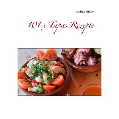 101 x Tapas Rezepte, Taschenbuch von Andrea Müller, BoD – Books on Demand, 978-3-7519-3644-6