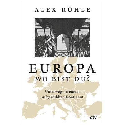 Europa – wo bist du?, Taschenbuch von Alex Rühle, dtv, 978-3-423-35234-5