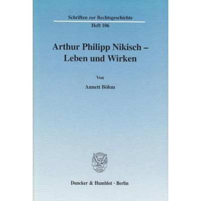 Arthur Philipp Nikisch – Leben und Wirken., Taschenbuch von Annett Böhm, Duncker & Humblot, 978-3-428-11128-2