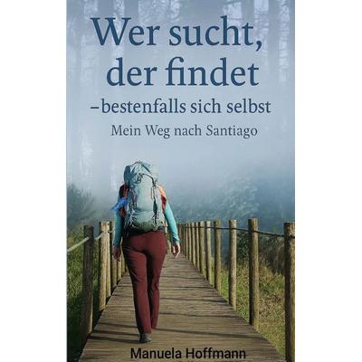 Wer sucht, der findet ... bestenfalls sich selbst, Taschenbuch von Manuela Hoffmann, BoD – Books on Demand, 978-3-695-14237-8