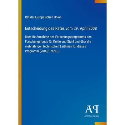 Entscheidung des Rates vom 29. April 2008, Taschenbuch von Rat der Europäischen Union, Antiphon Verlag, 978-3-387-91091-9