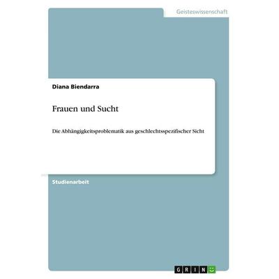 Frauen und Sucht, Taschenbuch von Diana Biendarra, GRIN, 978-3-640-35747-5