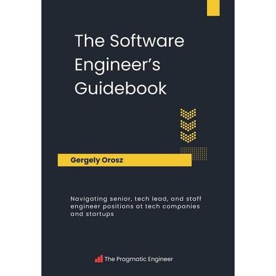 The Software Engineer's Guidebook, Taschenbuch von Gergely Orosz, Pragmatic Engineer B.V, 978-90-833818-2-4