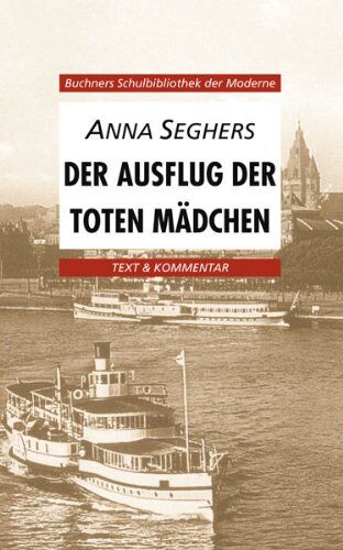Anna Seghers - Buchners Schulbibliothek der Moderne: Der Ausflug der toten Mädchen. Texte und Interpretationen: 7 - Preis vom 01.10.2026 17:08:56 h