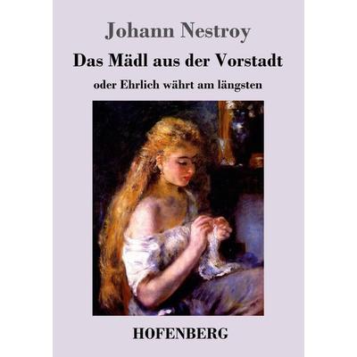 Das Mädl aus der Vorstadt oder Ehrlich währt am längsten, Taschenbuch von Johann Nestroy, Henricus - Edition Deutsche Klassik GmbH, Berlin,