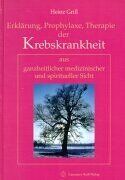 Heinz Grill - Erklärung, Prophylaxe, Therapie der Krebskrankheit aus ganzheitlicher medizinischer und spiritueller Sicht - Preis vom 19.10.2026 19:33:35 h