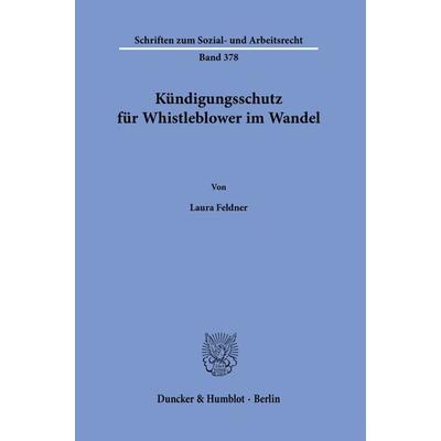 Kündigungsschutz für Whistleblower im Wandel., Taschenbuch von Laura Feldner, Duncker & Humblot, 978-3-428-18853-6