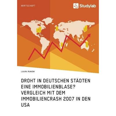 Droht in deutschen Städten eine Immobilienblase? Vergleich mit dem Immobiliencrash 2007 in den USA, Taschenbuch von Laura Runow, Studylab,