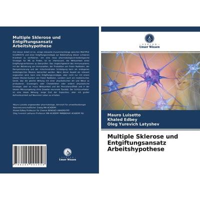 Multiple Sklerose und Entgiftungsansatz Arbeitshypothese, Taschenbuch von Mauro Luisetto,Khaled Edbey,Oleg Yurevich Latyshev, Verlag Unser Wissen,