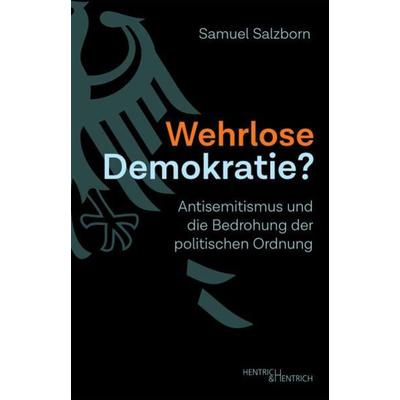 Wehrlose Demokratie?, Taschenbuch von Samuel Salzborn, Hentrich und Hentrich Verlag Berlin, 978-3-95565-642-3