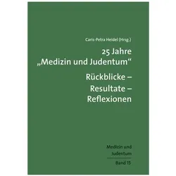25 Jahre /'Medizin und Judentum/': Rückblicke - Resultate - Reflexionen, Fachbücher von Caris-Petra Heidel