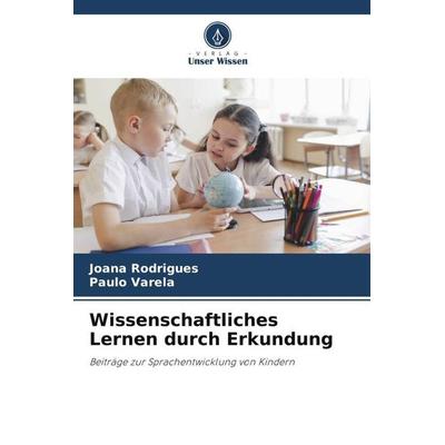 Wissenschaftliches Lernen durch Erkundung, Taschenbuch von Joana Rodrigues,Paulo Varela, Verlag Unser Wissen, 978-620-5-28533-6
