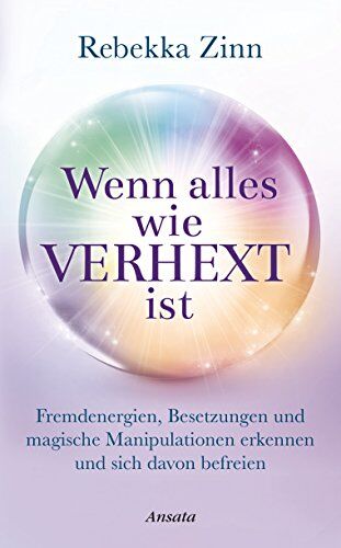 Rebekka Zinn - Wenn alles wie verhext ist: Fremdenergien, Besetzungen und magische Manipulationen erkennen und sich davon befreien - Preis vom 18.10.2026 19:22:15 h