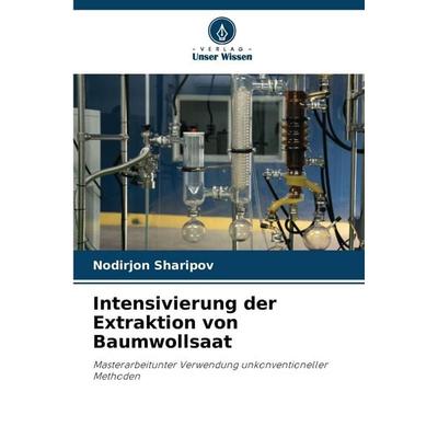 Intensivierung der Extraktion von Baumwollsaat, Taschenbuch von Nodirjon Sharipov, Verlag Unser Wissen, 978-620-9-69729-6