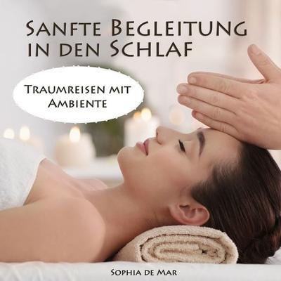 Sanfte Begleitung in den Schlaf - Sophia de Mar, Audio, 4251177581724