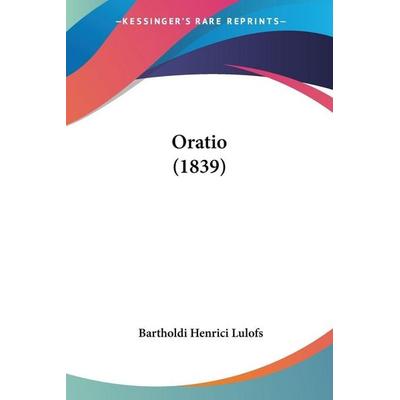 Oratio (1839), Taschenbuch von Bartholdi Henrici Lulofs, Kessinger Publishing, LLC, 978-1-160-31353-7
