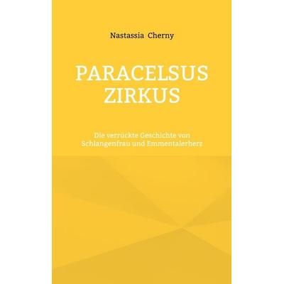 Paracelsus Zirkus, Taschenbuch von Nastassia Cherny, BoD – Books on Demand, 978-3-695-11100-8