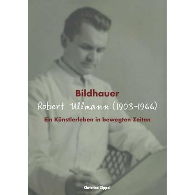 Bildhauer Robert Ullmann (1903-1966), Taschenbuch von Christine Zippel, Buchschmiede, 978-3-99070-437-0