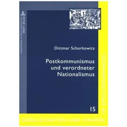 Postkommunismus und verordneter Nationalismus, Fachbücher von Dittmar Schorkowitz