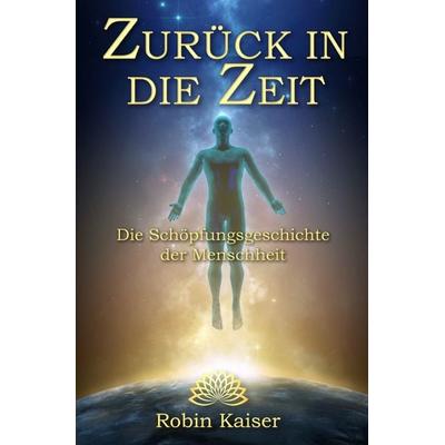 Zurück in die Zeit, Taschenbuch von Robin Kaiser, Epubli, 978-3-7584-7996-0