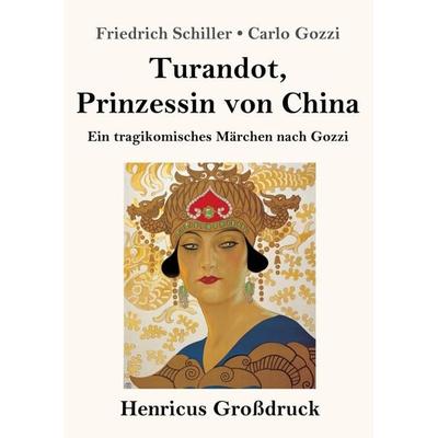 Turandot, Prinzessin von China (Großdruck), Taschenbuch von Friedrich Schiller,Carlo Gozzi, BoD - Books on Demand, 978-3-8478-4531-7
