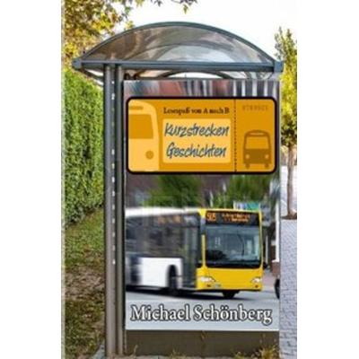 Kurzstrecken Geschichten, Taschenbuch von Michael Schönberg, Epubli, 978-3-7467-0840-9