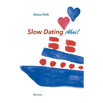 Slow Dating Ahoi!, Taschenbuch von Alexa Hirth, BoD – Books on Demand, 978-3-7519-7265-9