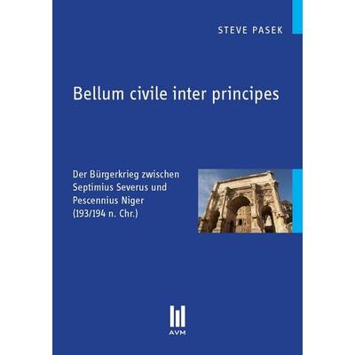 Bellum civile inter principes, Taschenbuch von Steve Pasek, Akademische Verlagsgemeinschaft München, 978-3-86924-586-7