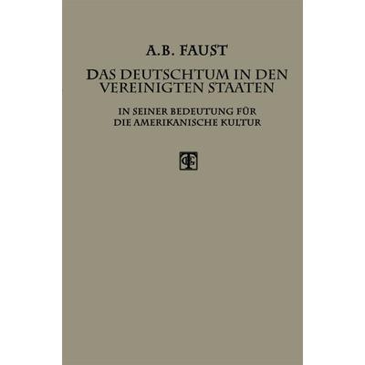 Das Deutschtum in den Vereinigten Staaten, Taschenbuch von Albert B. Faust, Vieweg & Teubner, 978-3-663-15611-6