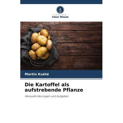 Die Kartoffel als aufstrebende Pflanze, Taschenbuch von Martin Kuete, Verlag Unser Wissen, 978-620-9-77864-3