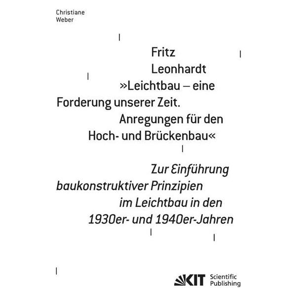 KIT Scientific Publishing Fritz Leonhardt - 'Leichtbau - eine Forderung unserer Zeit. Anregungen für den Hoch- und Brückenbau' (Deutsch, 2012, Christiane Weber) (55485396)