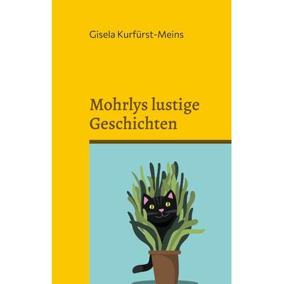 Mohrlys lustige Geschichten, Taschenbuch von Gisela Kurfürst-Meins, BoD – Books on Demand, 978-3-7543-4186-5