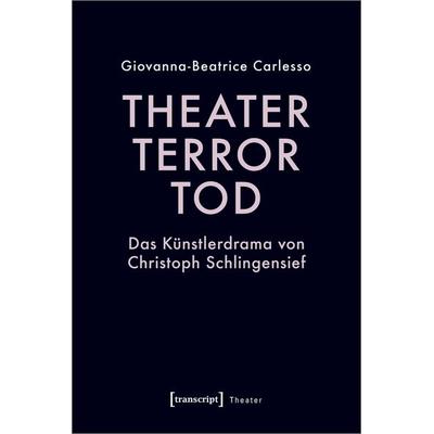Theater, Terror, Tod, Taschenbuch von Giovanna-Beatrice Carlesso, Transcript, 978-3-8376-7192-6