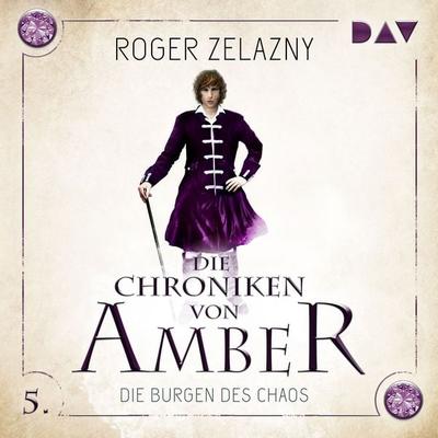 Die Chroniken von Amber – Teil 5: Die Burgen des Chaos - Roger Zalazny, Audio, 9783742403711