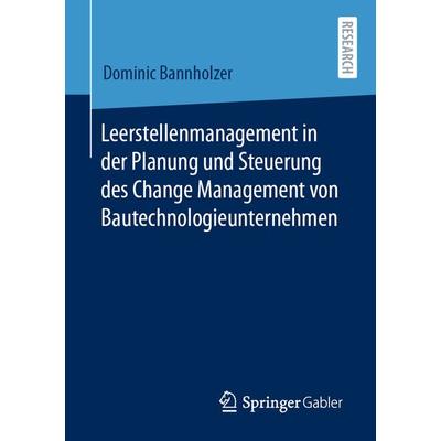 Leerstellenmanagement in der Planung und Steuerung des Change Management von Bautechnologieunternehmen, Taschenbuch von Dominic Bannholzer, Springer