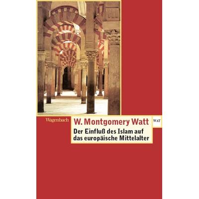 Der Einfluss des Islam auf das Europäische Mittelalter, Taschenbuch von W. Montgomery Watt, Wagenbach, K