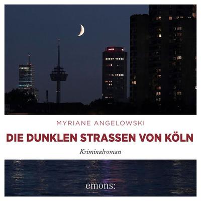 Die dunklen Straßen von Köln - Myriane Angelowski, Audio, 9783740826604