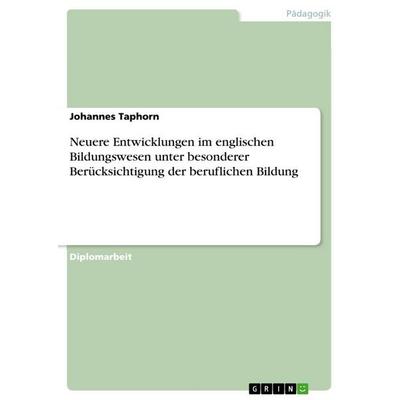 Neuere Entwicklungen im englischen Bildungswesen unter besonderer Berücksichtigung der beruflichen Bildung, Taschenbuch von Johannes Taphorn, GRIN,